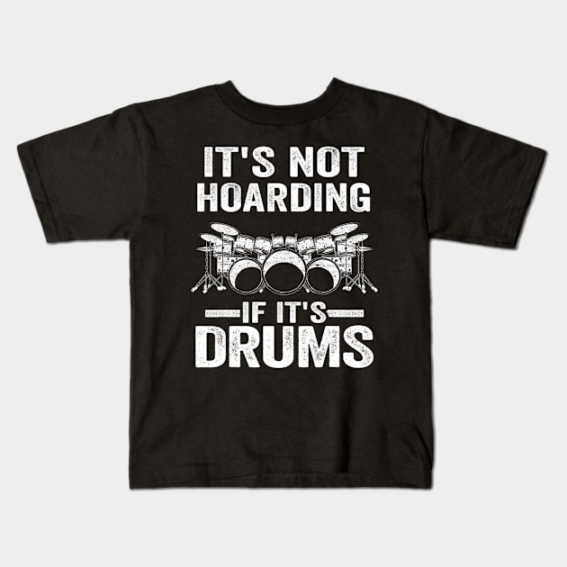 It's Not Hoarding If It's Drums Drumming Funny Drummer Kids T-Shirt by mccloysitarh